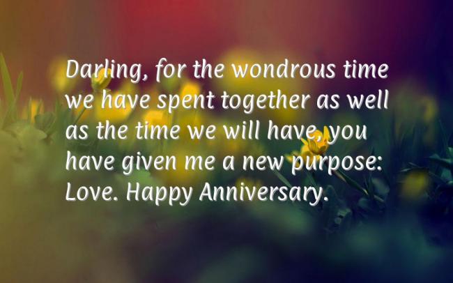 Darlink, for the wondrous time we have spent together as well as the time we will have you have given me a new purpose: Love. Happy Anniversary