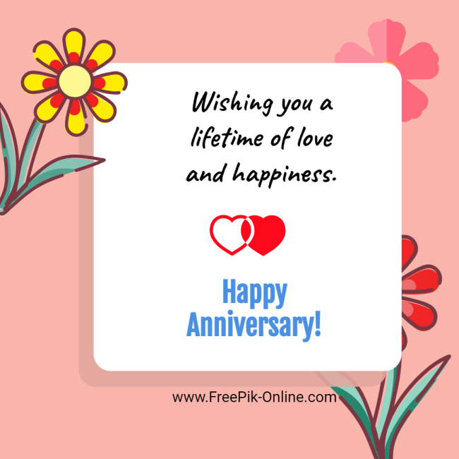 Wishing you a lifetime of love and happiness
- Happy Anniversary!