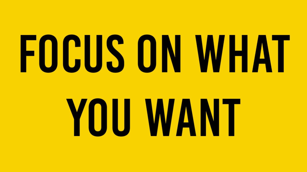 Focus on what you want - - Motivational Quotes for Success