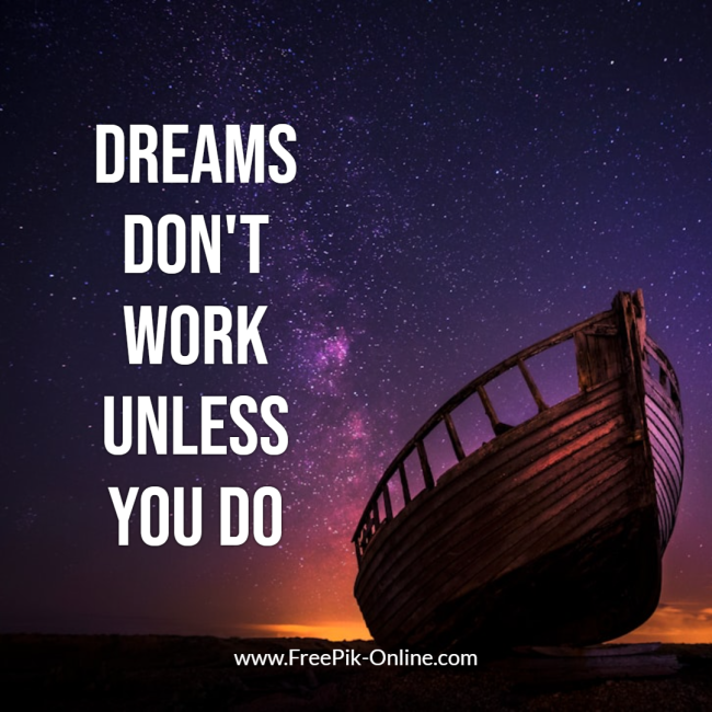 Dreams don't work unless you do